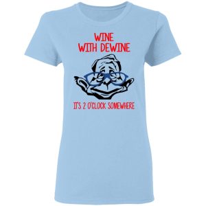 Wine With Dewine It’s 2 O’clock Somewhere T-Shirts Wine With Dewine It’s 2 O’clock Somewhere T-Shirts