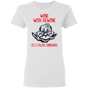 Wine With Dewine Its 2 Oclock Somewhere T Shirts 11