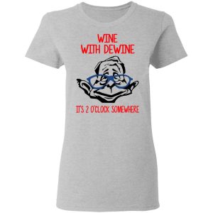 Wine With Dewine Its 2 Oclock Somewhere T Shirts 12