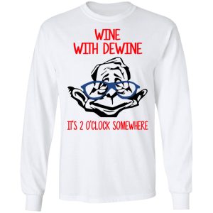 Wine With Dewine Its 2 Oclock Somewhere T Shirts 3