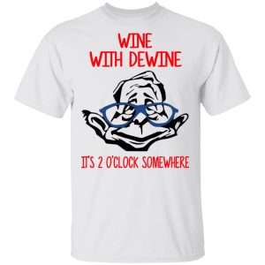 Wine With Dewine Its 2 Oclock Somewhere T Shirts 8