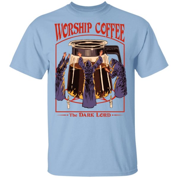 Worship Coffee The Dark Lord T-Shirts, Hoodies, Sweatshirt