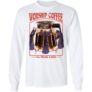 Worship Coffee The Dark Lord T-Shirts, Hoodies, Sweatshirt 5 Worship Coffee The Dark Lord T Shirts Hoodies Sweatshirt 3