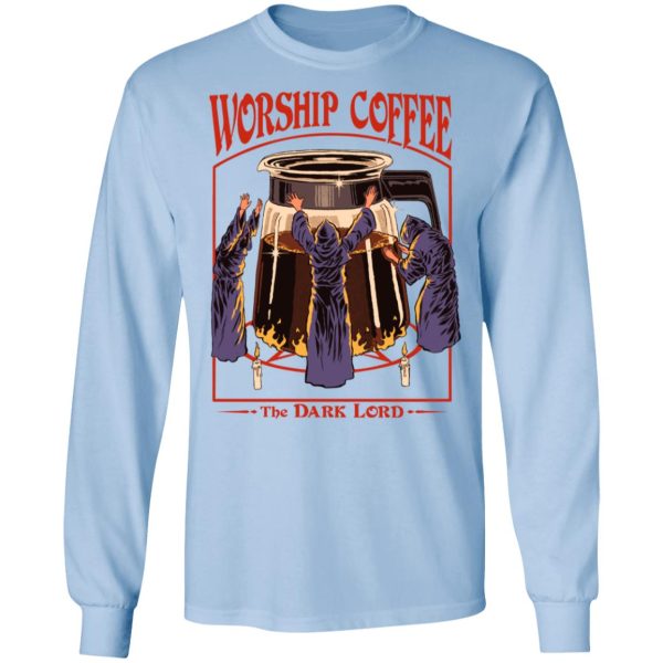 Worship Coffee The Dark Lord T-Shirts, Hoodies, Sweatshirt