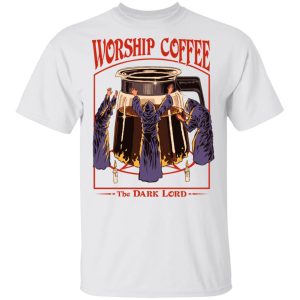 Worship Coffee The Dark Lord T-Shirts, Hoodies, Sweatshirt 10 Worship Coffee The Dark Lord T Shirts Hoodies Sweatshirt 8
