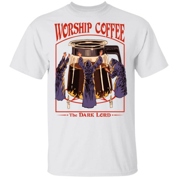 Worship Coffee The Dark Lord T-Shirts, Hoodies, Sweatshirt