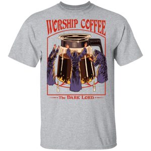 Worship Coffee The Dark Lord T-Shirts, Hoodies, Sweatshirt 11 Worship Coffee The Dark Lord T Shirts Hoodies Sweatshirt 9