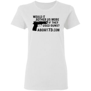 Would It Bother Us More if They Used Guns Shirt 11