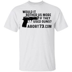 Would It Bother Us More if They Used Guns Shirt 8