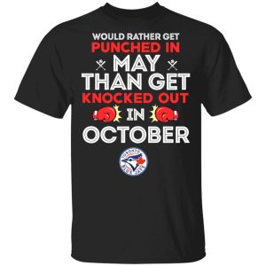 Would Rather Get Punched In May Than Get Knocked Out In October T-Shirts, Hoodies, Sweater Would Rather Get Punched In May Than Get Knocked Out In October T-Shirts, Hoodies, Sweater