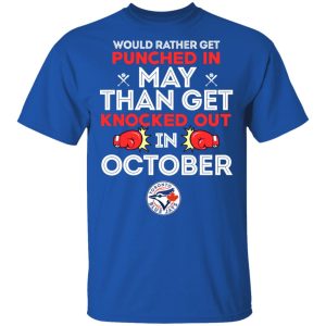Would Rather Get Punched In May Than Get Knocked Out In October T-Shirts, Hoodies, Sweater Would Rather Get Punched In May Than Get Knocked Out In October T-Shirts, Hoodies, Sweater