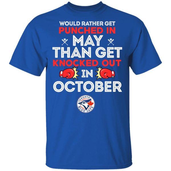 Would Rather Get Punched In May Than Get Knocked Out In October T-Shirts, Hoodies, Sweater