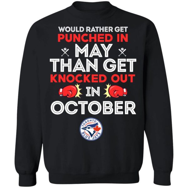 Would Rather Get Punched In May Than Get Knocked Out In October T-Shirts, Hoodies, Sweater