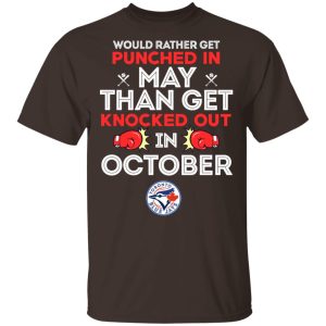 Would Rather Get Punched In May Than Get Knocked Out In October T-Shirts, Hoodies, Sweater 10 Would Rather Get Punched In May Than Get Knocked Out In October T Shirts Hoodies Sweater 8