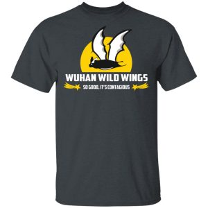 Wuhan Wild Wings So Good It’s Contagious T-Shirts Wuhan Wild Wings So Good It’s Contagious T-Shirts