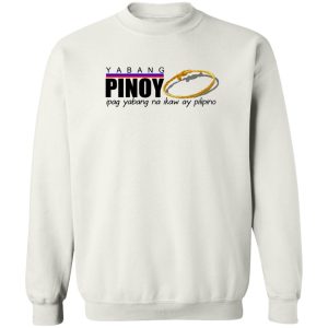 Yabang Pinoy Ipag Yabang Na Ikaw Ay Pilipino T Shirts Hoodies Sweater 11
