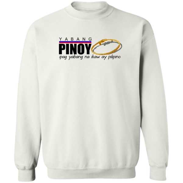 Yabang Pinoy Ipag Yabang Na Ikaw Ay Pilipino T-Shirts, Hoodies, Sweater