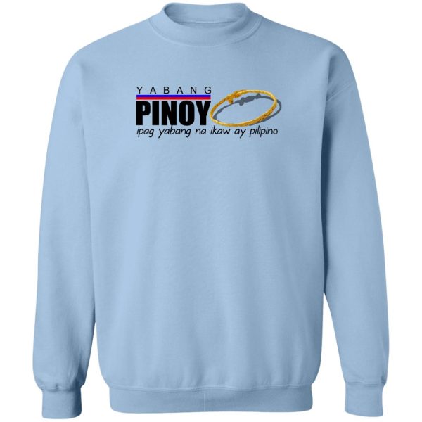 Yabang Pinoy Ipag Yabang Na Ikaw Ay Pilipino T-Shirts, Hoodies, Sweater