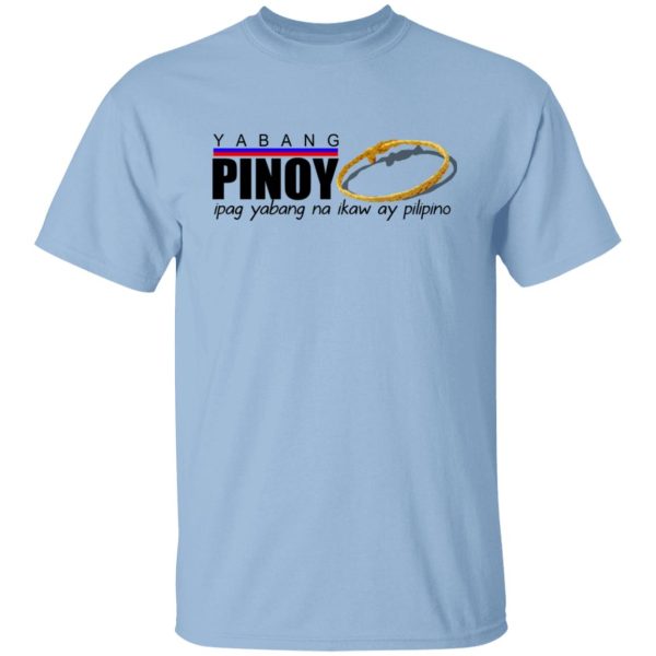 Yabang Pinoy Ipag Yabang Na Ikaw Ay Pilipino T-Shirts, Hoodies, Sweater