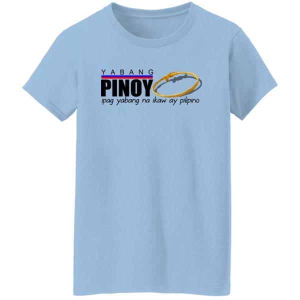 Yabang Pinoy Ipag Yabang Na Ikaw Ay Pilipino T-Shirts, Hoodies, Sweater