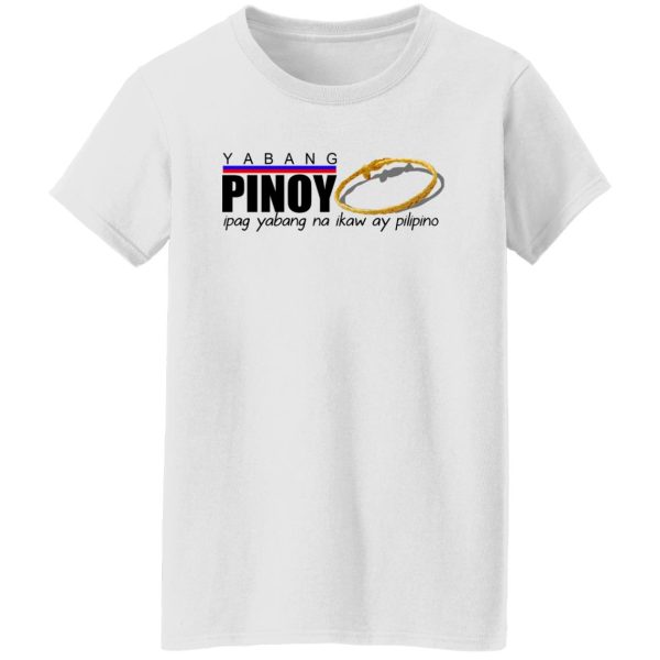 Yabang Pinoy Ipag Yabang Na Ikaw Ay Pilipino T-Shirts, Hoodies, Sweater