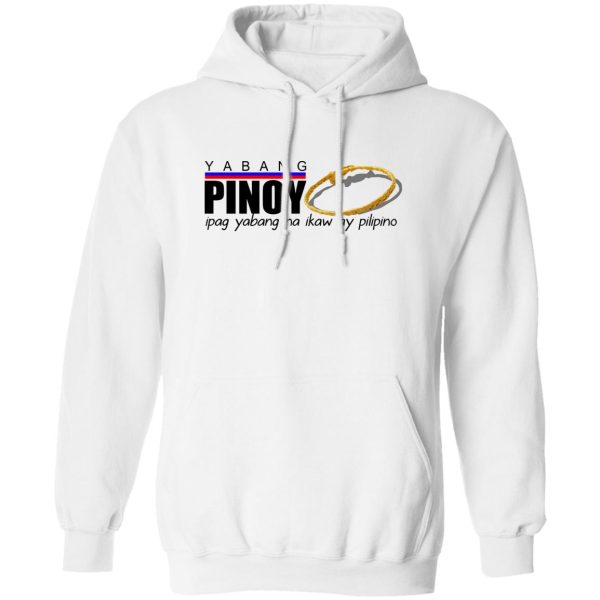 Yabang Pinoy Ipag Yabang Na Ikaw Ay Pilipino T-Shirts, Hoodies, Sweater