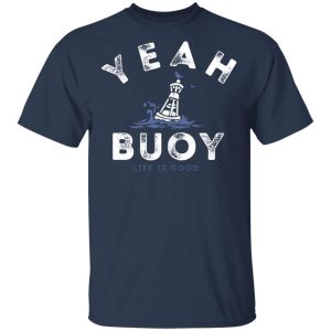 Yeah Buoy Life is Good T-Shirts Yeah Buoy Life is Good T-Shirts