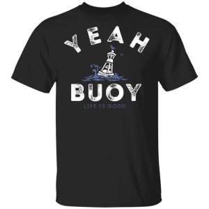 Yeah Buoy Life is Good T Shirts 11