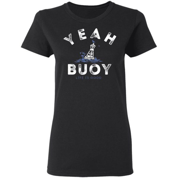 Yeah Buoy Life is Good T-Shirts