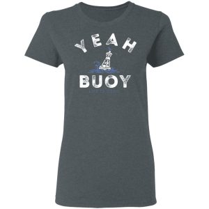 Yeah Buoy Life is Good T Shirts 2