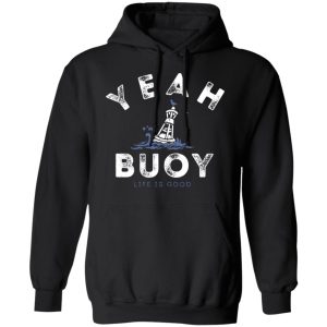 Yeah Buoy Life is Good T Shirts 6