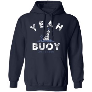 Yeah Buoy Life is Good T Shirts 7
