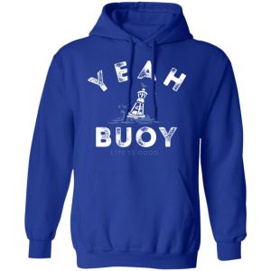 Yeah Buoy Life is Good T Shirts 9