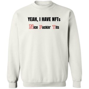 Yeah I Have NFTs Nice Fuckin Tits T Shirts Hoodie Sweatshirt 11