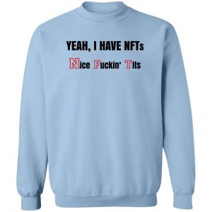 Yeah I Have NFTs Nice Fuckin Tits T Shirts Hoodie Sweatshirt 12