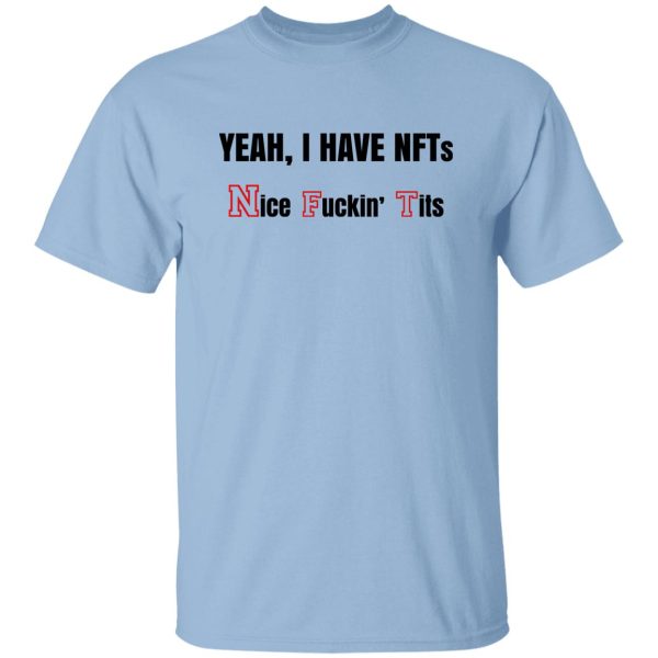 Yeah I Have NFTs Nice Fuckin’ Tits T-Shirts, Hoodie, Sweatshirt