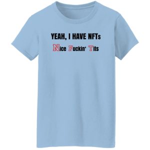 Yeah I Have NFTs Nice Fuckin Tits T Shirts Hoodie Sweatshirt 5