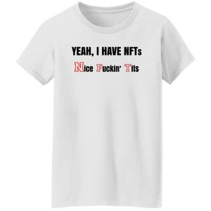 Yeah I Have NFTs Nice Fuckin Tits T Shirts Hoodie Sweatshirt 6