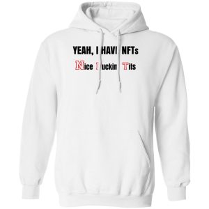 Yeah I Have NFTs Nice Fuckin Tits T Shirts Hoodie Sweatshirt 8