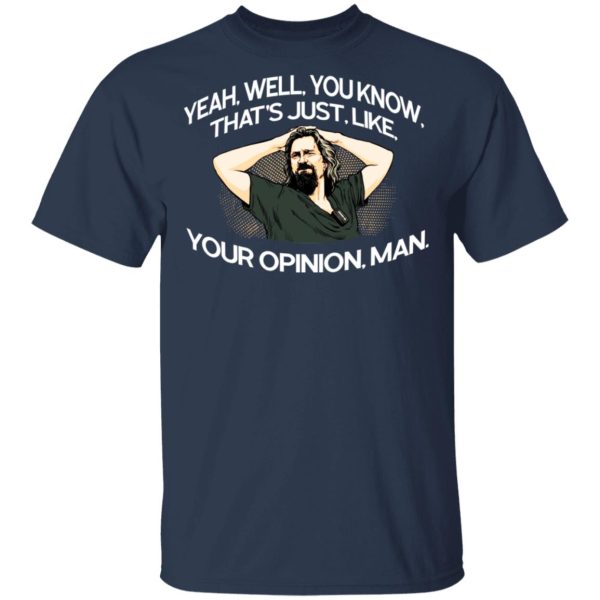 Yeah, Well, You Know, That’s Just, Like, Your Opinion, Man The Dude T-Shirts