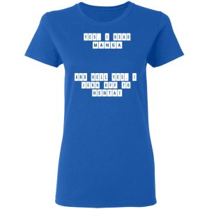 Yes I Read Manga And Hell Yes I Jerk Off To Hentai T Shirts 4