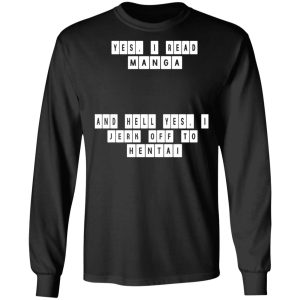 Yes I Read Manga And Hell Yes I Jerk Off To Hentai T Shirts 5