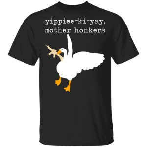 Yippiee-Ki-Yay Mother Honkers Shirt Yippiee-Ki-Yay Mother Honkers Shirt