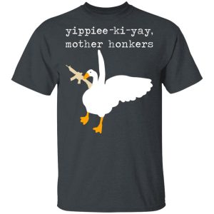 Yippiee-Ki-Yay Mother Honkers Shirt Yippiee-Ki-Yay Mother Honkers Shirt