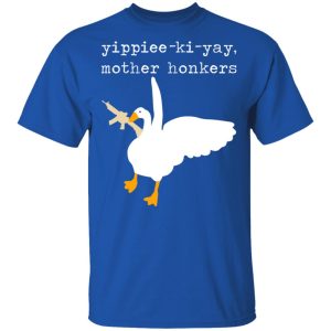 Yippiee Ki Yay Mother Honkers Shirt 12