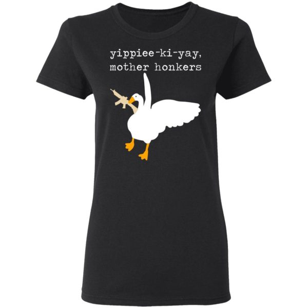 Yippiee-Ki-Yay Mother Honkers Shirt