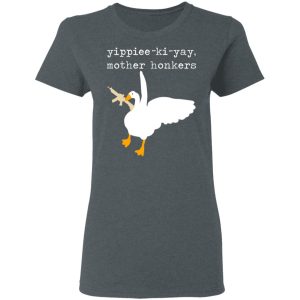 Yippiee Ki Yay Mother Honkers Shirt 2