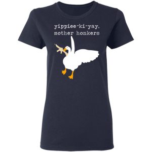 Yippiee Ki Yay Mother Honkers Shirt 3