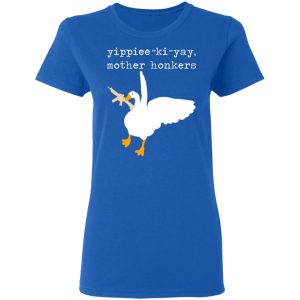 Yippiee Ki Yay Mother Honkers Shirt 4