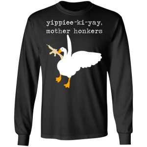 Yippiee Ki Yay Mother Honkers Shirt 5